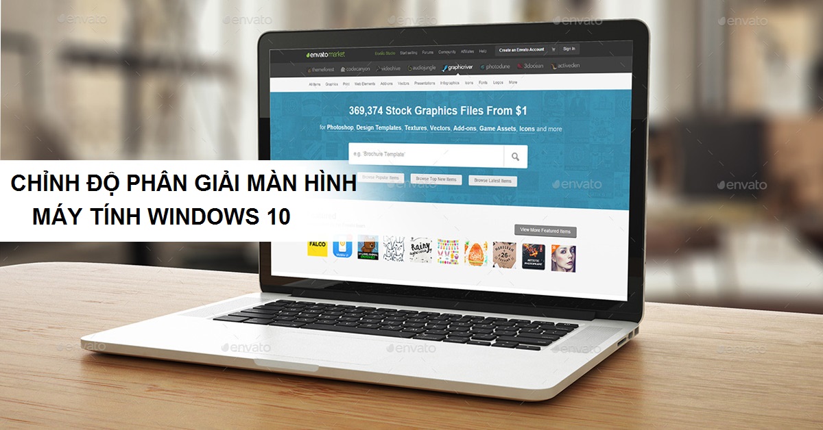 Hướng Dẫn Chỉnh Độ Phân Giải Màn Hình Win 10
