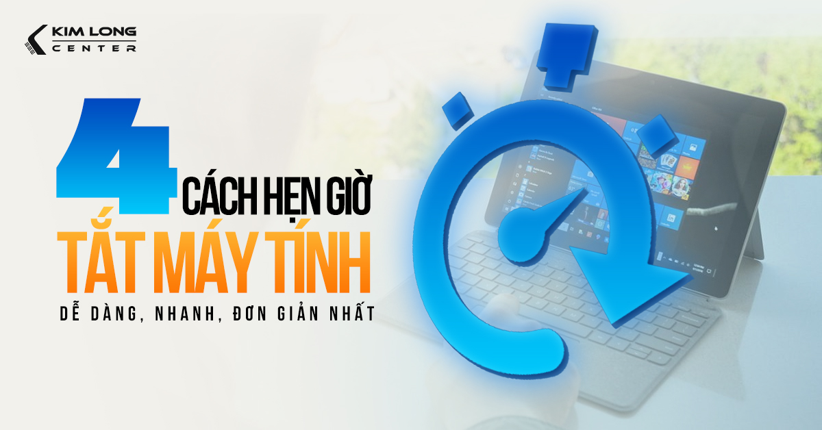 Các cách hẹn giờ tắt máy tính nhanh gọn, đơn giản nhất