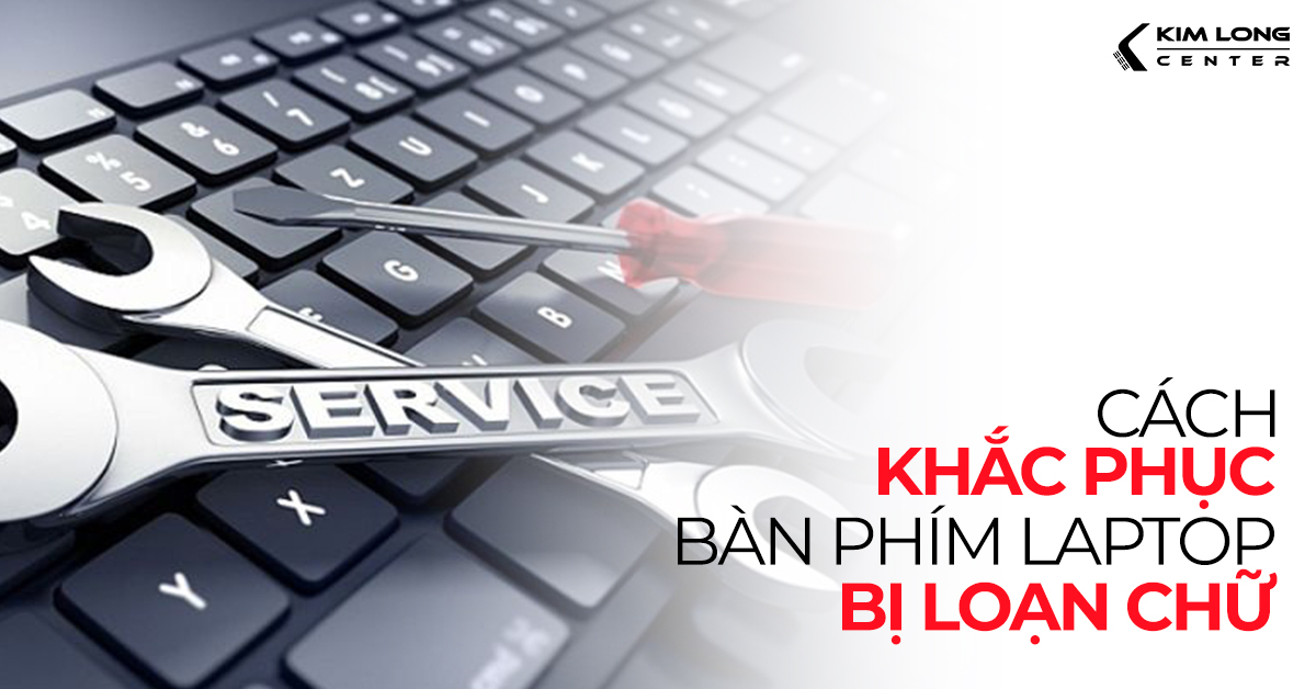 Cách khắc phục bàn phím laptop bị loạn chữ cực kỳ đơn giản