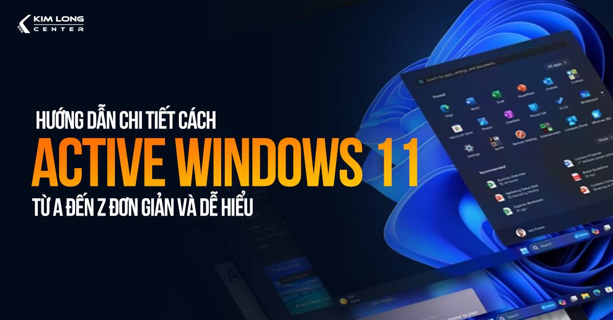 Hướng dẫn chi tiết cách kích hoạt Windows 11 từ A đến Z đơn giản và dễ hiểu