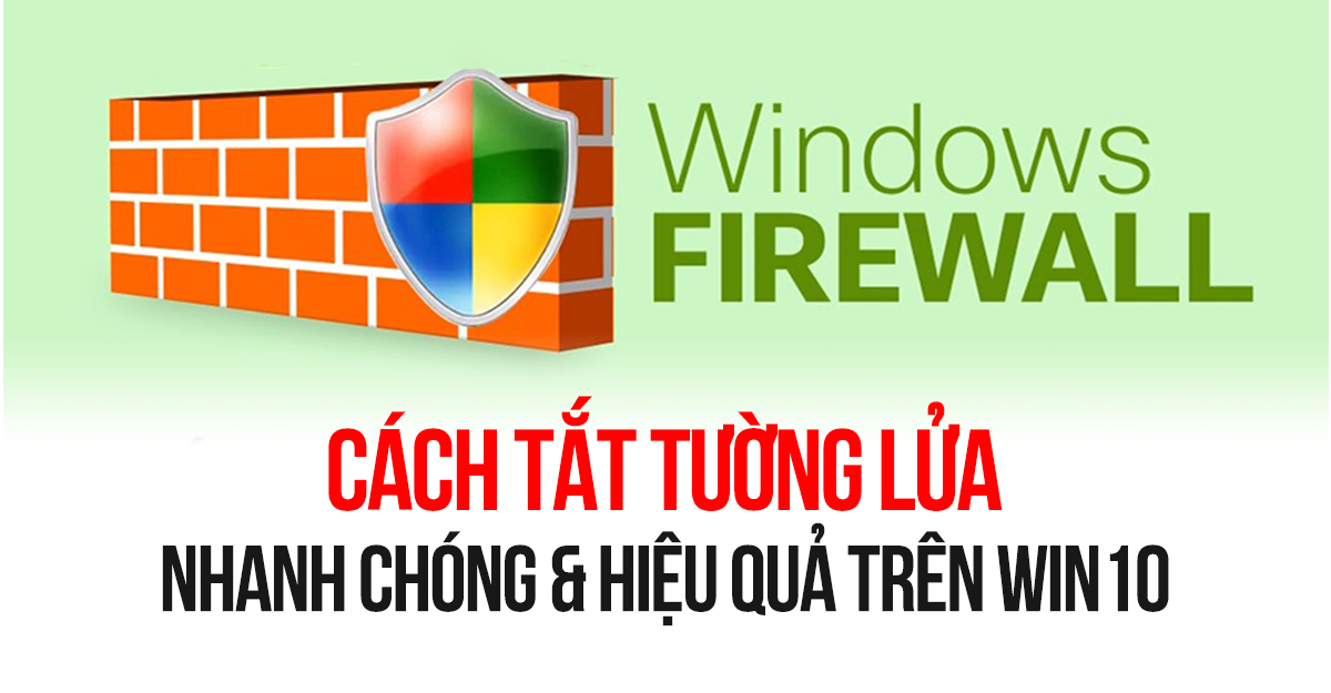 Cách tắt tường lửa nhanh chóng, đơn giản trên Windows 10