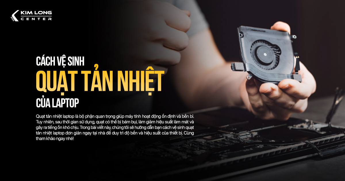 Cách vệ sinh quạt tản nhiệt laptop đơn giản ngay tại nhà