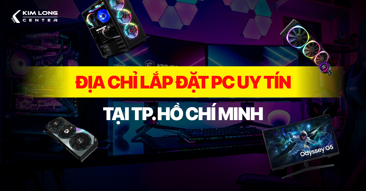 Địa chỉ lắp đặt PC uy tín tại Thành Phố Hồ Chí Minh