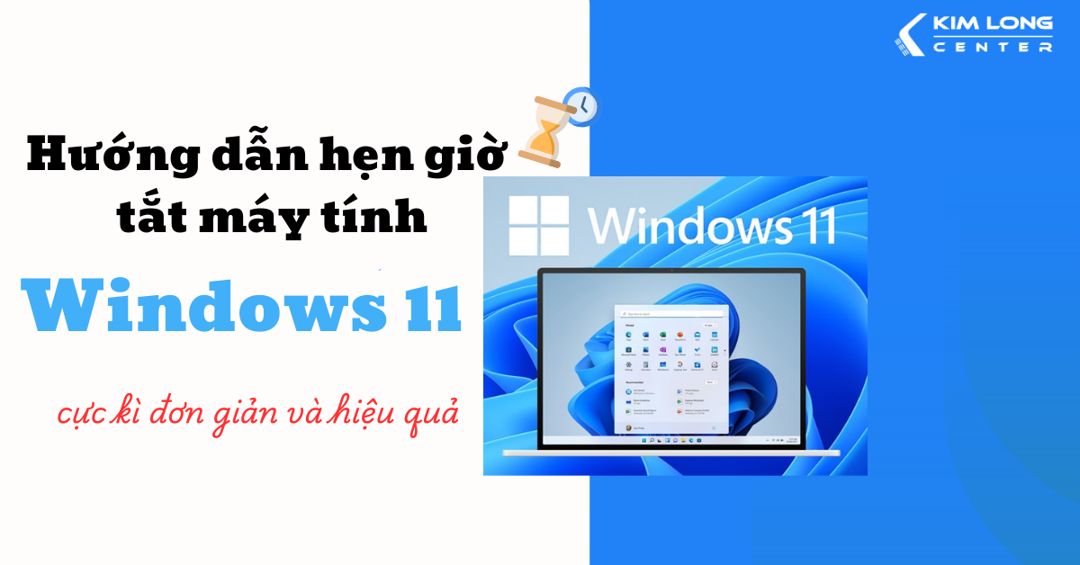 Hướng dẫn hẹn giờ tắt máy tính Windows 11 cực kì đơn giản và hiệu quả