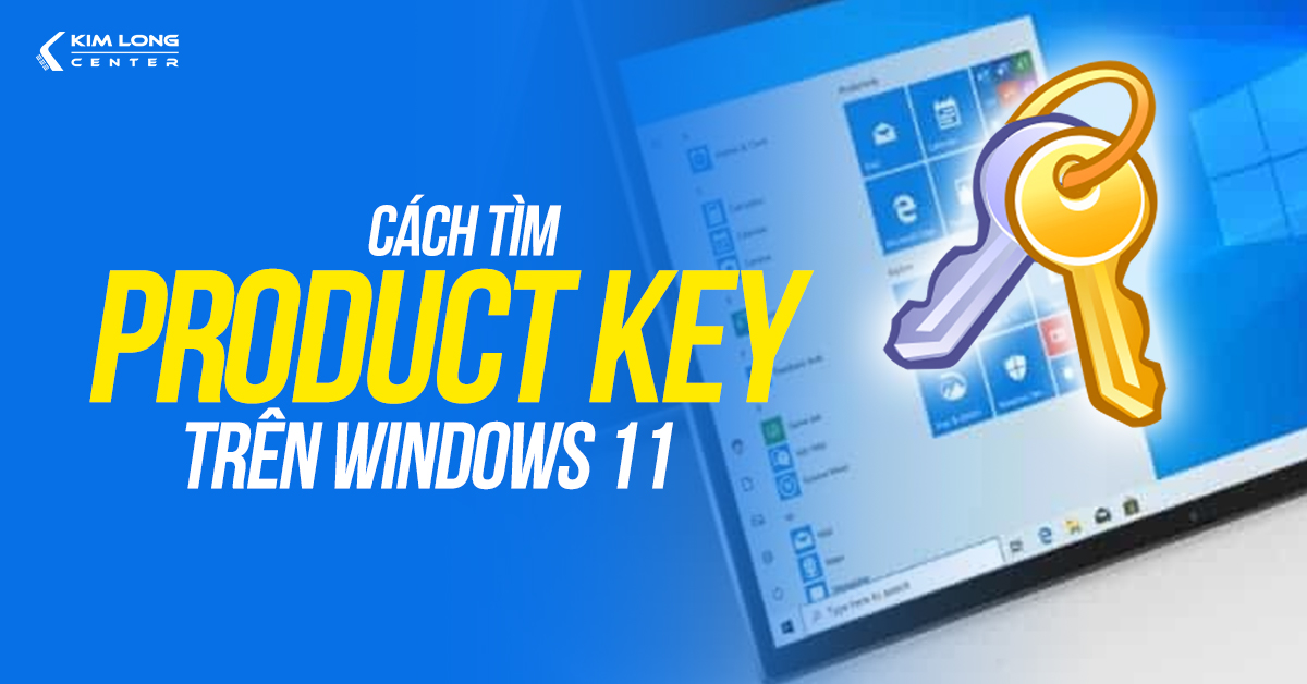 Các cách tìm Product Key trên Windows 11 nhanh chóng