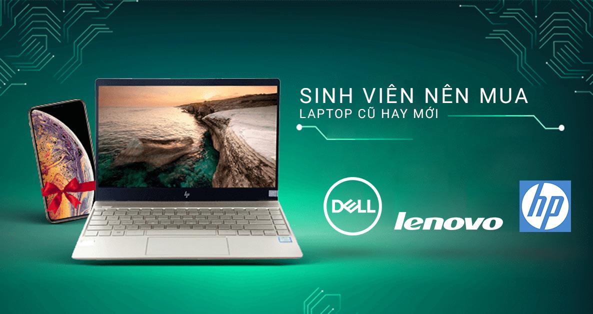 SINH VIÊN NÊN MUA LAPTOP CŨ HAY MỚI?