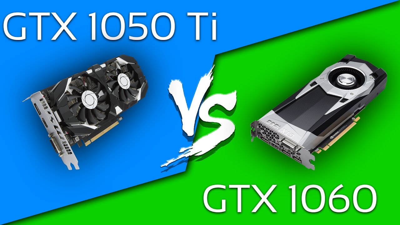 Lựa Chọn Card Màn Hình (so sánh GTX 1050Ti vs GTX 1060)