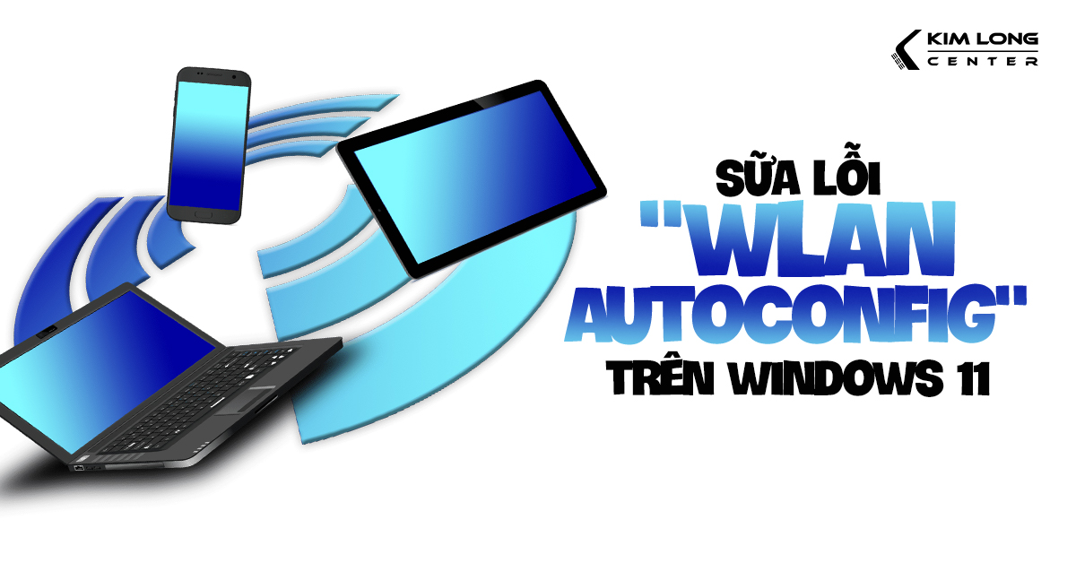 Sửa lỗi WLAN AutoConfig trên Windows 11 nhanh chóng